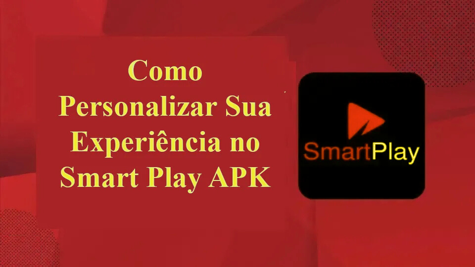 Como Personalizar Sua Experiência no Smart Play APK