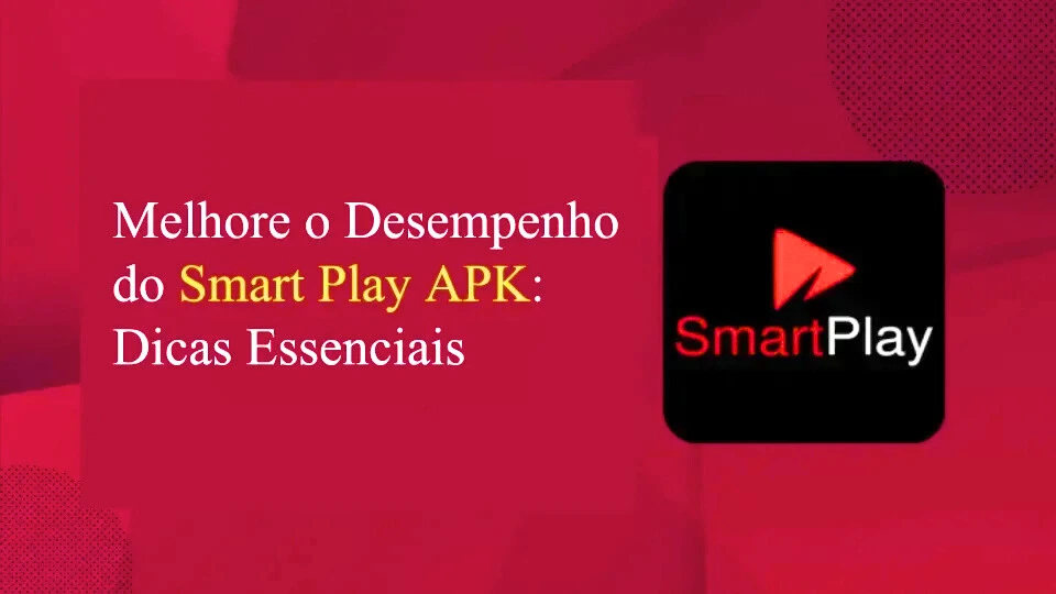 Guia Definitivo para Resolver Problemas no Smart Play APK (2025)